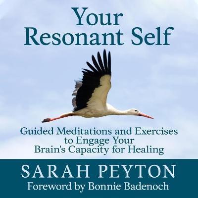 Your Resonant Self : Guided Meditations and Exercises to Engage Your Brain's Capacity for Healing