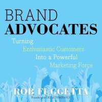 Brand Advocates : Turning Enthusiastic Customers into a Powerful Marketing Force