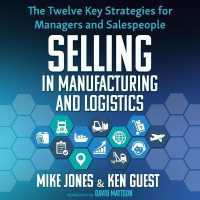 Selling in Manufacturing and Logistics : The Twelve Key Strategies for Managers and Salespeople （Library）