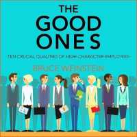 The Good Ones Lib/E : Ten Crucial Qualities of High-Character Employees （Library）