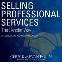 Selling Professional Services the Sandler Way Or, Nobody Ever Told Me I'd Have to Sell! Lib/E