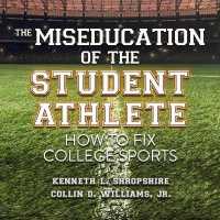 The Miseducation of the Student Athlete Lib/E : How to Fix College Sports （Library）