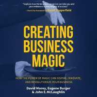 Creating Business Magic : How the Power of Magic Can Inspire, Innovate, and Revolutionize Your Business （Library）