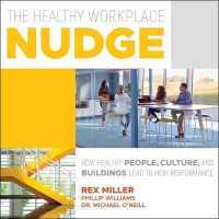 The Healthy Workplace Nudge Lib/E : How Healthy People, Cultures and Buildings Lead to High Performance （Library）