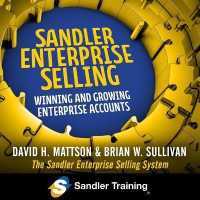 Sandler Enterprise Selling : Winning, Growing, and Retaining Major Accounts