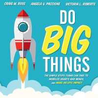 Do Big Things : The Simple Steps Teams Can Take to Mobilize Hearts and Minds, and Make an Epic Impact （Library）