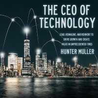 The CEO of Technology Lib/E : Lead, Reimagine, and Reinvent to Drive Growth and Create Value in Unprecedented Times （Library）