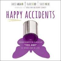 Happy Accidents : The Transformative Power of Yes, and at Work and in Life （Library）