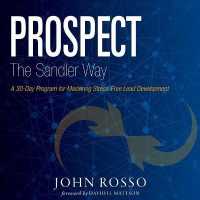 Prospect the Sandler Way : A 30-Day Program for Mastering Stress-Free Lead Development （Library）