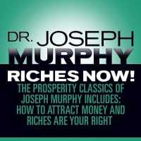 Riches Now! : The Prosperity Classics of Joseph Murphy Including How to Attract Money, Riches Are Your Right, and Believe in Yourself （Library）