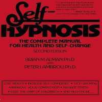 Self-Hypnosis : The Complete Manual for Health and Self-Change Second Edition