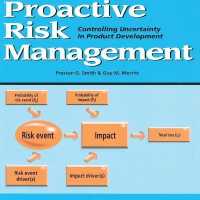 Proactive Risk Management : Controlling Uncertainty in Product Development