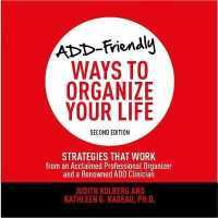 Add-Friendly Ways to Organize Your Life Second Edition : Strategies That Work from an Acclaimed Professional Organizer and a Renowned Add Clinician （Library）