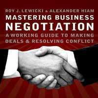 Mastering Business Negotiation : A Working Guide to Making Deals and Resolving Conflict