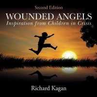 Wounded Angels : Inspiration from Children in Crisis, 2nd Edition
