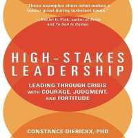 High-Stakes Leadership : Leading through Crisis with Courage, Judgment, and Fortitude
