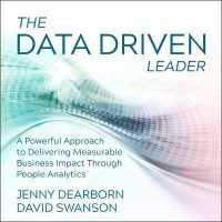 The Data Driven Leader : A Powerful Approach to Delivering Measurable Business Impact through People Analytics