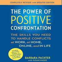 The Power of Positive Confrontation : The Skills You Need to Handle Conflicts at Work, at Home, Online, and in Life
