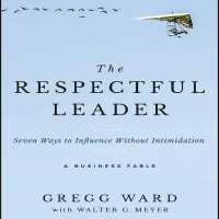 The Respectful Leader Lib/E : Seven Ways to Influence without Intimidation （Library）