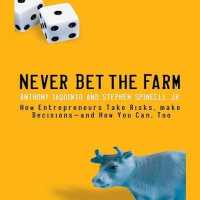 Never Bet the Farm : How Entrepreneurs Take Risks, Make Decisions - and How You Can, Too （Library）