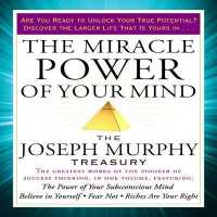 The Miracle Power of Your Mind : The Joseph Murphy Treasury