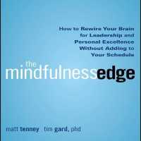 The Mindfulness Edge : How to Rewire Your Brain for Leadership and Personal Excellence without Adding to Your Schedule