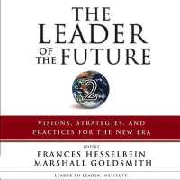 The Leader of the Future 2 : Visions, Strategies, and Practices for the New Era