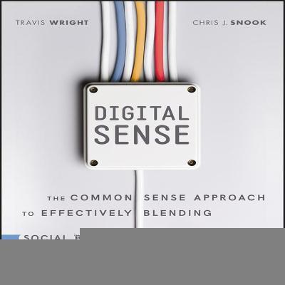 Digital Sense Lib/E : The Common Sense Approach to Effectively Blending Social Business Strategy, Marketing Technology, and Customer Experience
