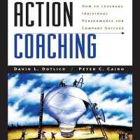 Action Coaching : How to Leverage Individual Performance for Company Success