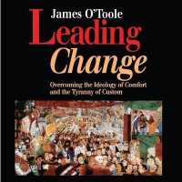 Leading Change : Overcoming the Ideology of Comfort and the Tyranny of Custom
