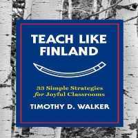 Teach Like Finland : 33 Simple Strategies for Joyful Classrooms