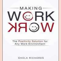 Making Work Work : The Positivity Solution for Any Work Environment