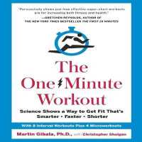 The One-Minute Workout : Science Shows a Way to Get Fit That's Smarter, Faster, Shorter