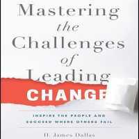 Mastering the Challenges of Leading Change Lib/E : Inspire the People and Succeed Where Others Fail