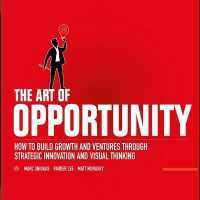 The Art of Opportunity Lib/E : How to Build Growth and Ventures through Strategic Innovation and Visual Thinking （Library）