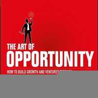 The Art of Opportunity : How to Build Growth and Ventures through Strategic Innovation and Visual Thinking