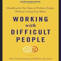 Working with Difficult People, Second Revised Edition Lib/E : Handling the Ten Types of Problem People without Losing Your Mind