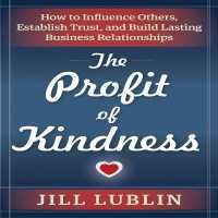 The Profit of Kindness Lib/E : How to Influence Others, Establish Trust, and Build Lasting Business Relationships （Library）
