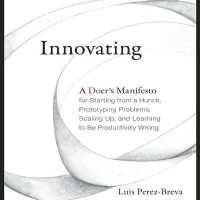 Innovating : A Doer's Manifesto for Starting from a Hunch, Prototyping Problems, Scaling Up, and Learning to Be Productively Wrong (Your Coach in a Box)