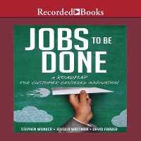 Jobs to Be Done : A Roadmap for Customer-Centered Innovation