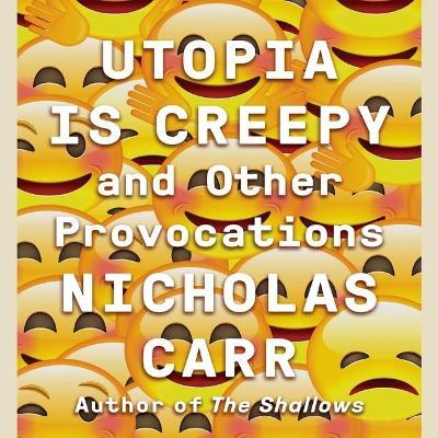 Utopia Is Creepy : And Other Provocations （Library）