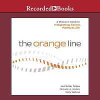 The Orange Line : A Woman's Guide to Integrating Career, Family and Life