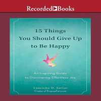 15 Things You Should Give Up to Be Happy : An Inspiring Guide to Discovering Effortless Joy