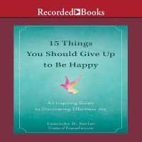 15 Things You Should Give Up to Be Happy : An Inspiring Guide to Discovering Effortless Joy