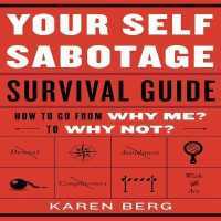 Your Self-Sabotage Survival Guide : How to Go from Why Me? to Why Not?