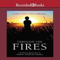 Through the Fires : An American Business Story of Turbulence, Triumph and Giving Back