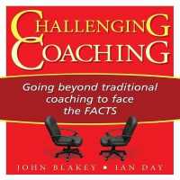 Challenging Coaching : Going Beyond Traditional Coaching to Face the Facts