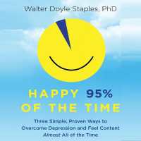 Happy 95% of the Time : Three Simple, Proven Ways to Overcome Depression and Feel Content Almost All of the Time