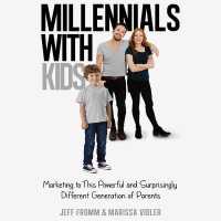 Millennials with Kids : Marketing to This Powerful and Surprisingly Different Generation of Parents