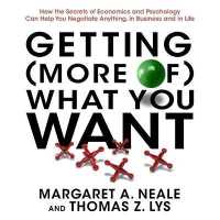 Getting (More Of) What You Want : How the Secrets of Economics and Psychology Can Help You Negotiate Anything, in Business and in Life